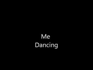 Me Dancing 2
